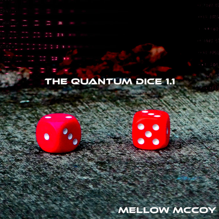 The Quantum Dice 1.1 Mellow McCoy