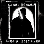CRUEL MASTER - Lewd & Lascivious