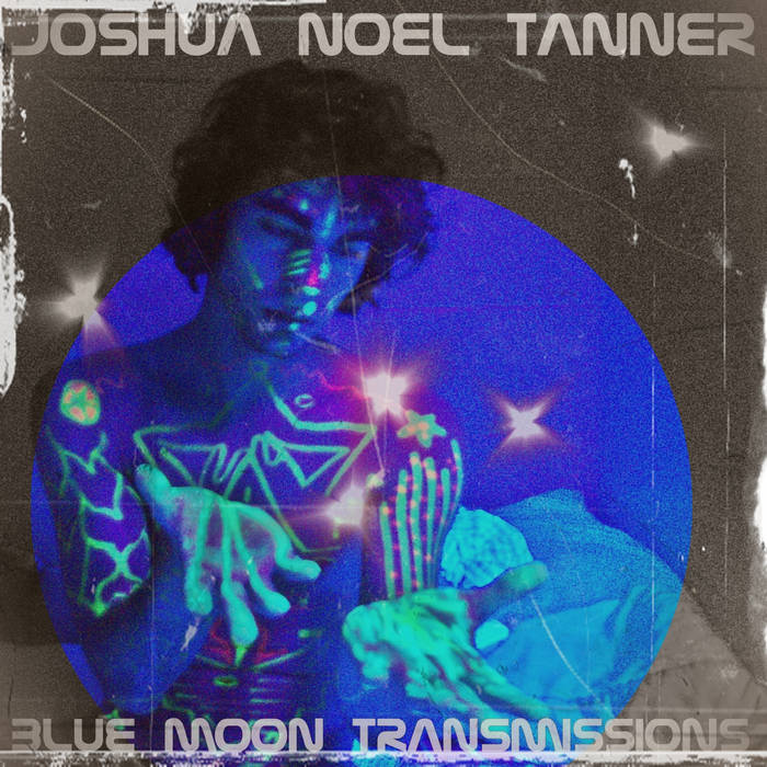 BLUE MOON TRANSMISSIONS JOSHUA NOEL TANNER