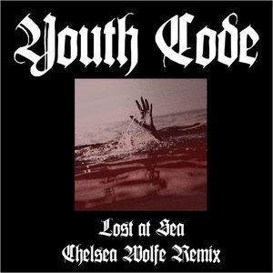 Youth Code — Lost At Sea (Chelsea Wolfe Remix)