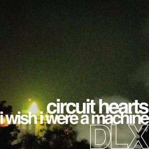 Circuit Hearts: I Wish I Were A Machine DLX cover