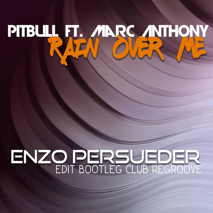 Pitbull Ft. Marc Anthony - Rain Over Me (E. Persueder Edit Bootleg.