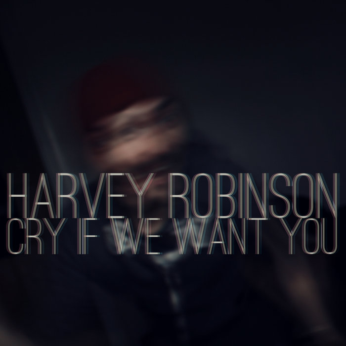 Cry If We Want You | Harvey Robinson