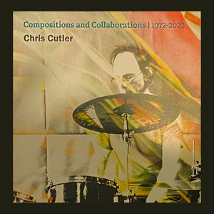 Compositions and CollaborationsChris Cutler cover