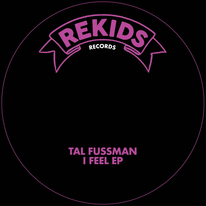 I Feel EP | Tal Fussman & 8-AN | Rekids