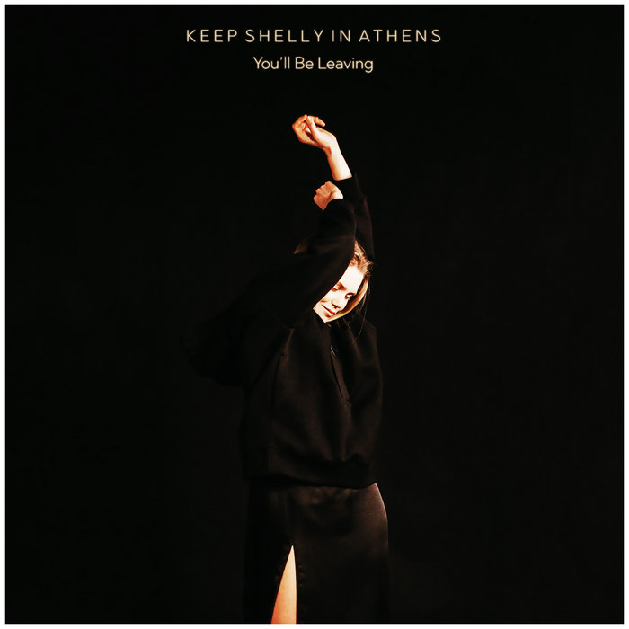You'll be Leaving | Keep Shelly in Athens | Athenian Aura Recordings