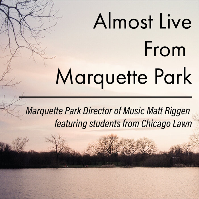 Matt Riggen Almost Live From Marquette Park | Matt Riggen feat. Students from ...