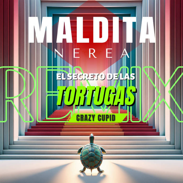 Maldita Nerea - El Secreto de las Tortugas (Crazy Cupid Remix)