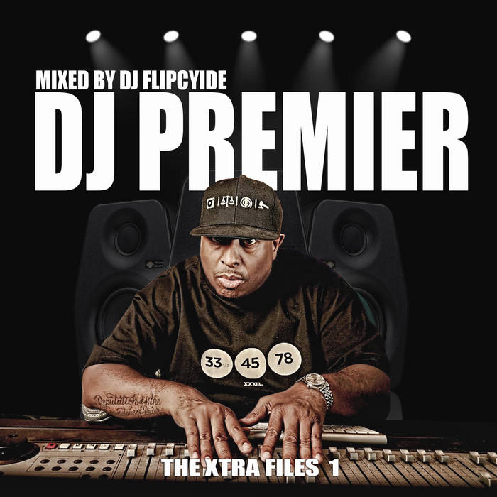 DJ Premier - The Xtra Files Mixed by DJ Flipcyide | DJ Premier