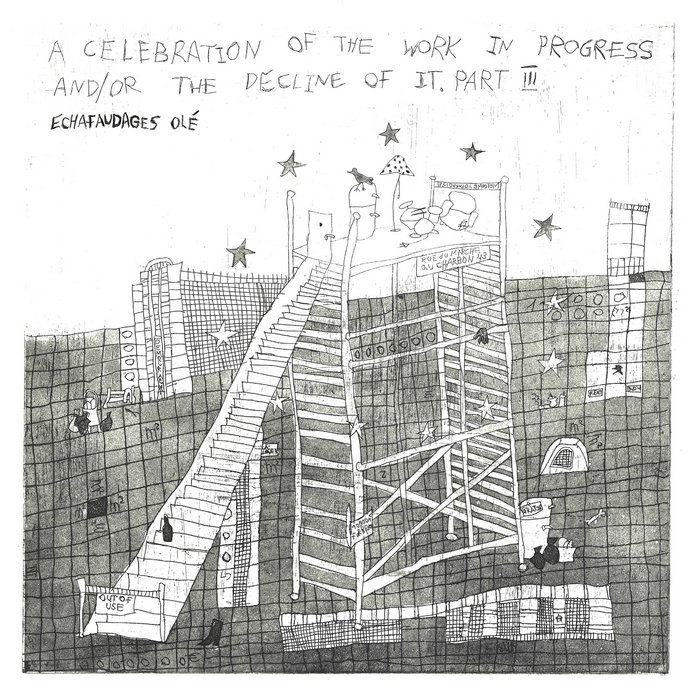 Pochette de A Celebration of the Work in Progress and/or the Decline of It par ECHAFAUDAGES olé