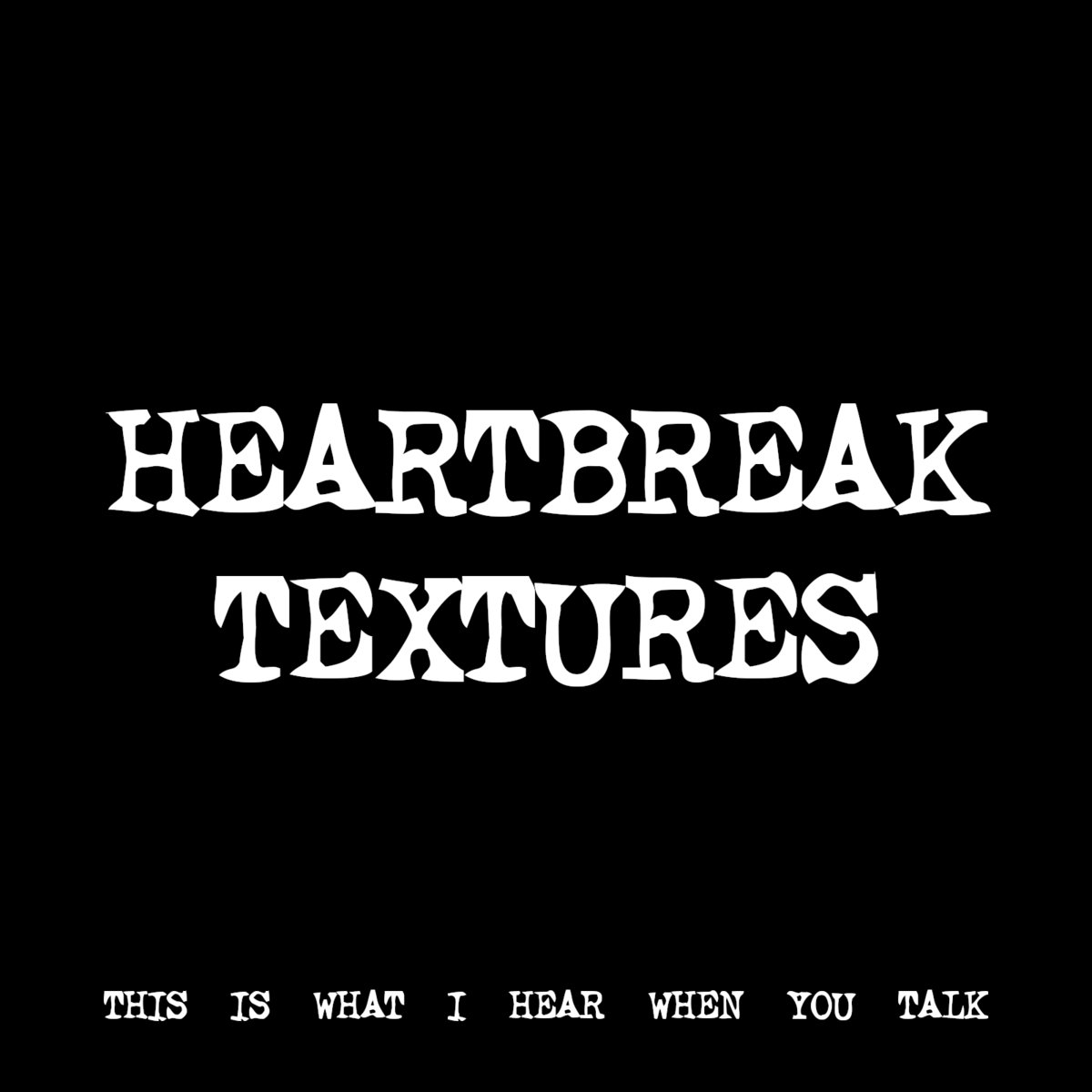 HEARTBREAK TEXTURES [TF01255] | THIS IS WHAT I HEAR WHEN YOU TALK ...