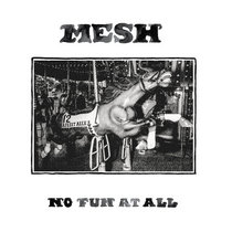 MESH - No Fun At All