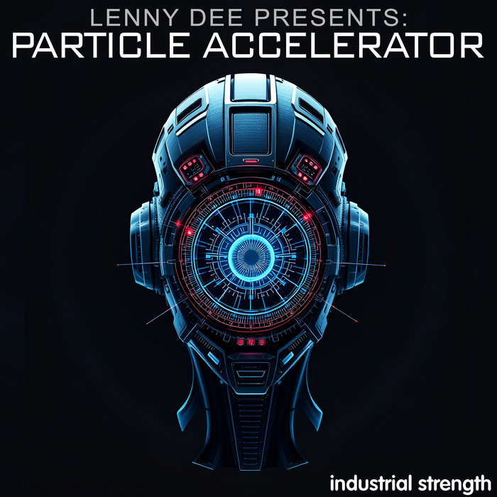 Lenny Dee presents Particle Accelerator | Industrial Strength Records