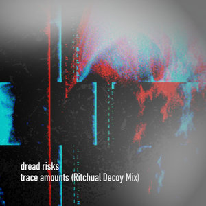 Dread Risks — Trace Amounts (Ritchual Decoy Mix)