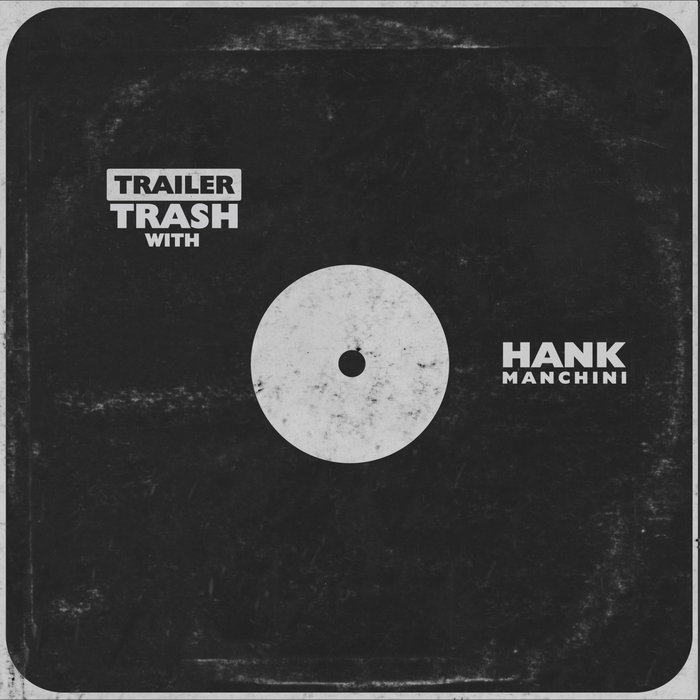 TRAILER TRASH WITH HANK MANCHINI TRAILER TRASH Trailer Trash