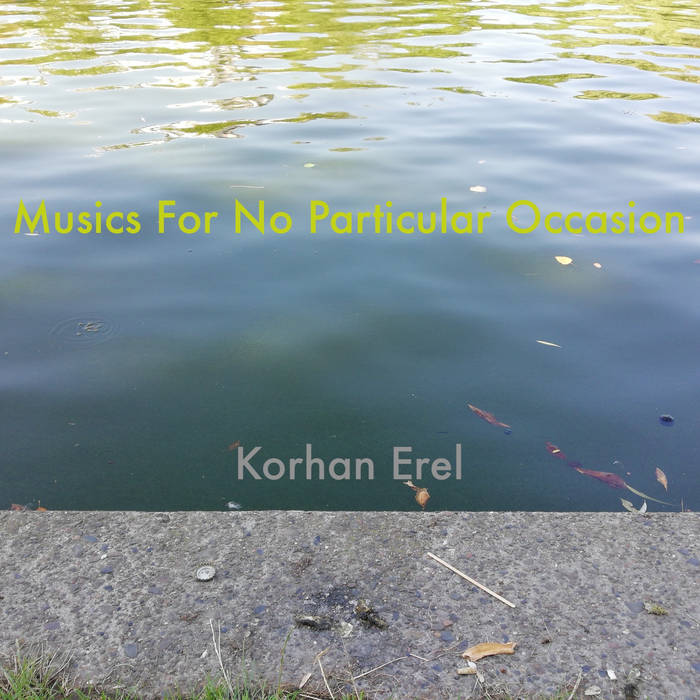 Musics For No Particular Occasion
von Korhan Erel