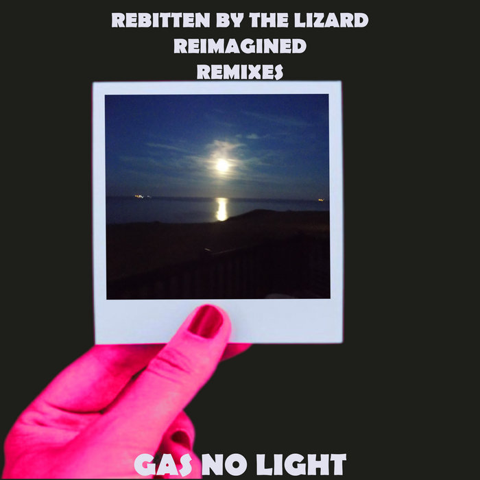 Lizard Remix Rebitten By The Lizard Reimagined Remixes | Gas No Light