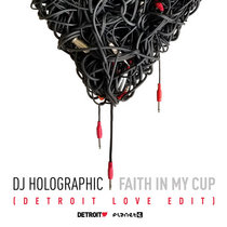 DJ Holographic feat. Apropos — Faith in My Cup feat. Apropos (Detroit Love Radio Edit)