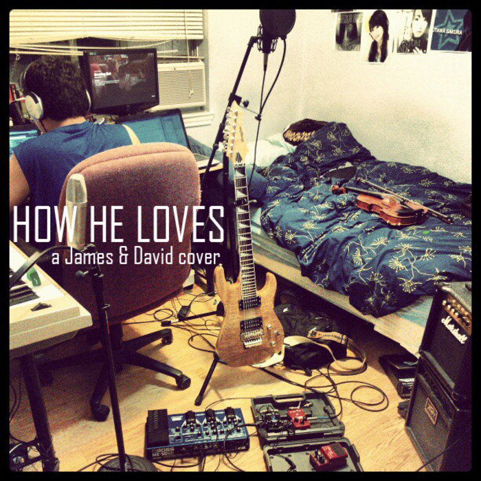 How He Loves (John Mark McMillan/David Crowder Band/Jesus Culture Cover