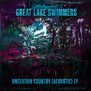 Great Lake Swimmers — Uncertain Country (Acoustic) EP