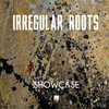 Irregular Roots 'Showcase' LP