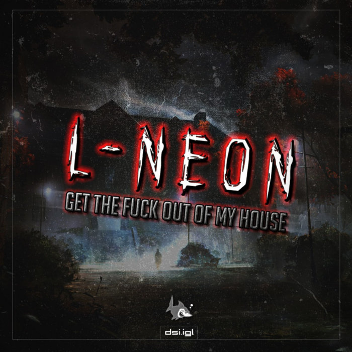 Get The Fuck Out Of My House Lneon DarkShark Industries IGL