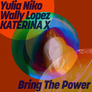 Yulia Niko & Wally Lopez & KATERINA X - Bring The PowerYulia Niko & Wally Lopez & KATERINA X cover
