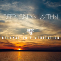 Deep Calm Within: Music for Relaxation & Meditation cover art