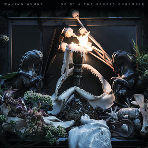 Geist & The Sacred Ensemble — Waning Hymns