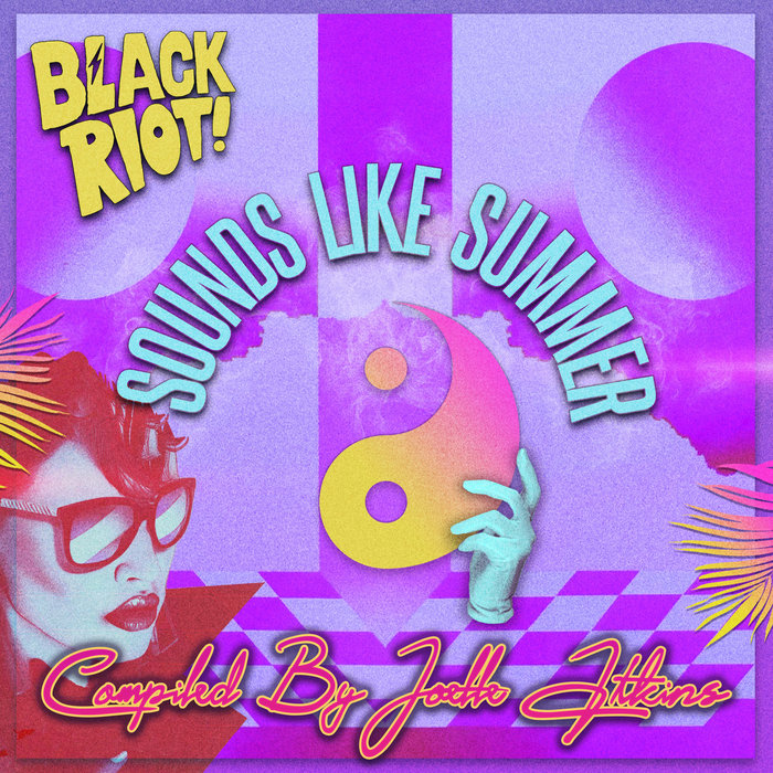 Various Sound Of Summer Compiled by Joelle Atkins BLACK RIOT