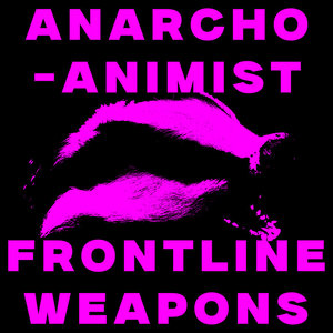 ANARCHO-ANIMIST FRONTLINE WEAPONS cover