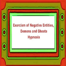 Exorcism of Negative Entities Hypnosis Exorcising Demons and Ghosts Subliminal Binaural Guided Meditation cover art