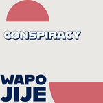 WAPO Jije - Conspiracy