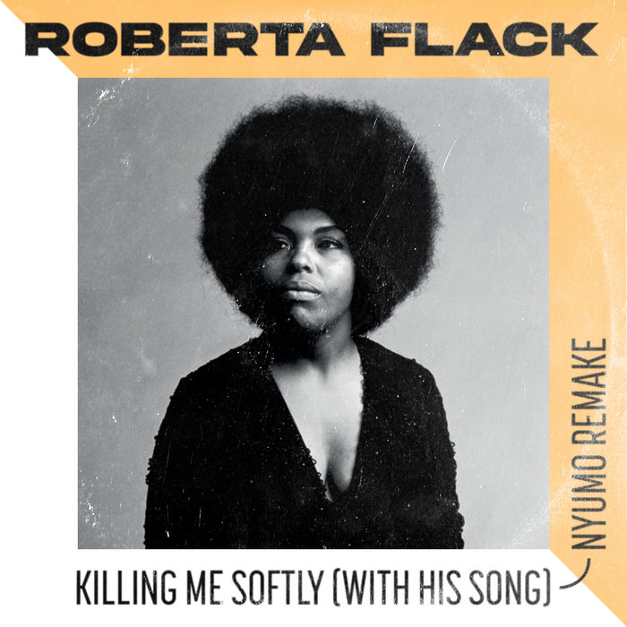 Roberta Flack - Killing Me Softly (With His Song) (Nyumo Remake