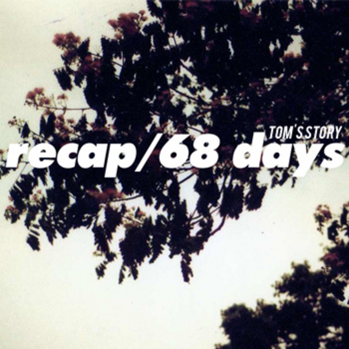 Recap/68 Days | Tom's Story