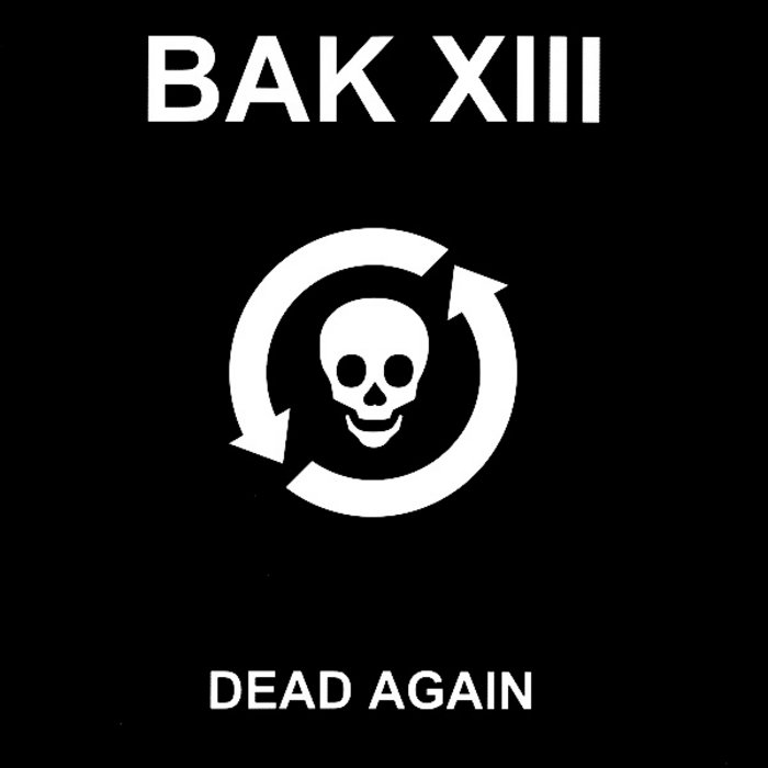 Dead again. Bak XIII. Dead again bak XII. Bak XIII albums.