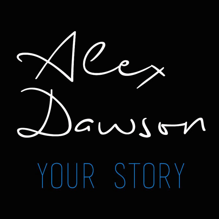 Your Story | Alex Dawson