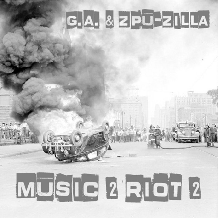 Music 2 Riot 2 | G.A. & Zpu-Zilla | G.A.