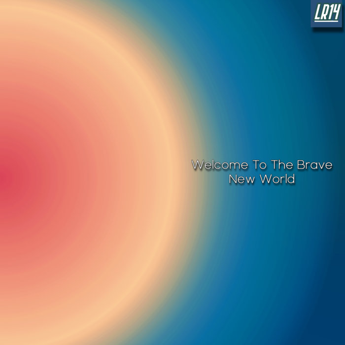 Welcome To The Brave New World | LR14