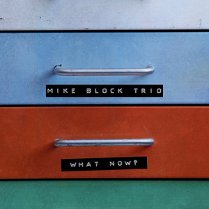 What Now?Mike Block Trio, Mike Block cover