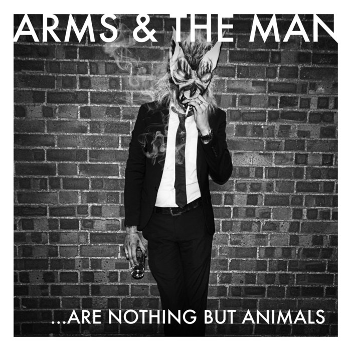 ...Are Nothing But Animals Arms And The Man