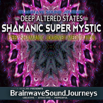 Shamanic Super Mystic - v2 - Deep Altered States cover art