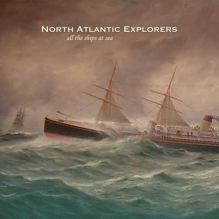 All The Ships At Sea | North Atlantic Explorers