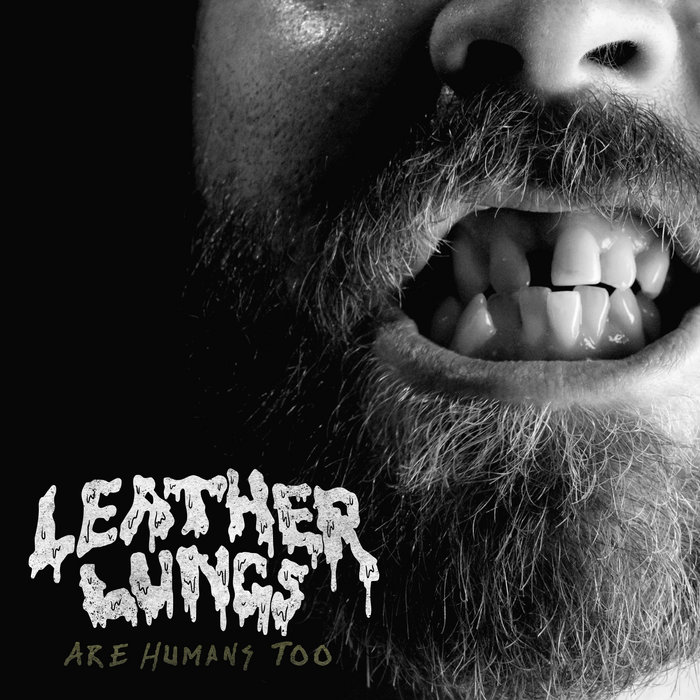 Leather Lungs Are Humans Too Leather Lungs