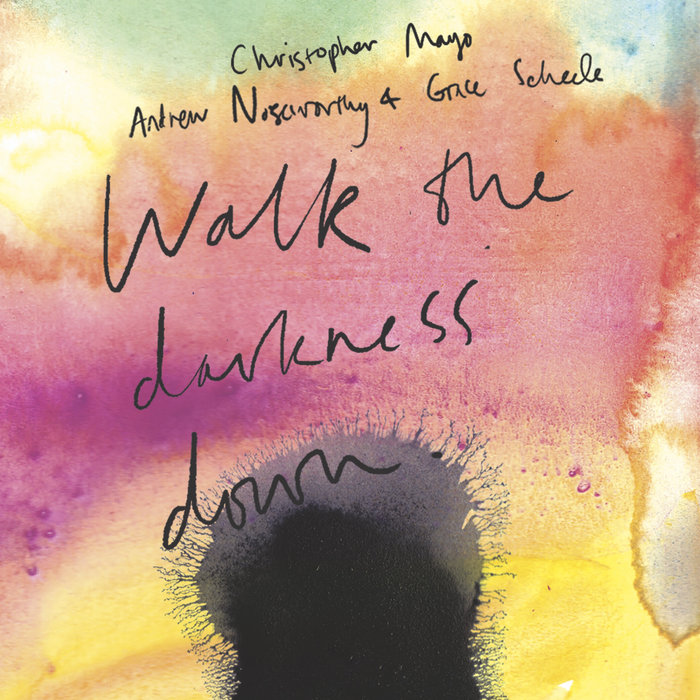 Walk the Darkness Down | Christopher Mayo, Andrew Noseworthy + Grace ...