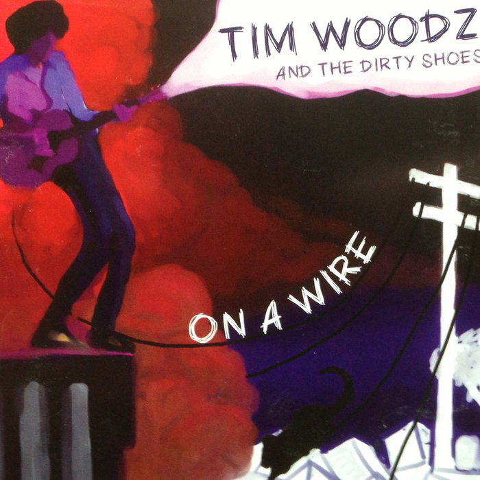 On the Wire Tim Woodz and the Dirty Shoes