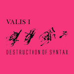 Valis I: Destruction of Syntax