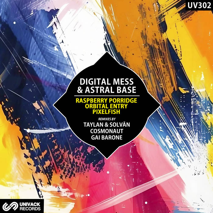 Digital Mess, Astral Base - Raspberry Porridge / Orbital Entry / Pixelfish EP (remixes by Cosmonaut, Gai Barone, Taylan & Solvān) [Univack]