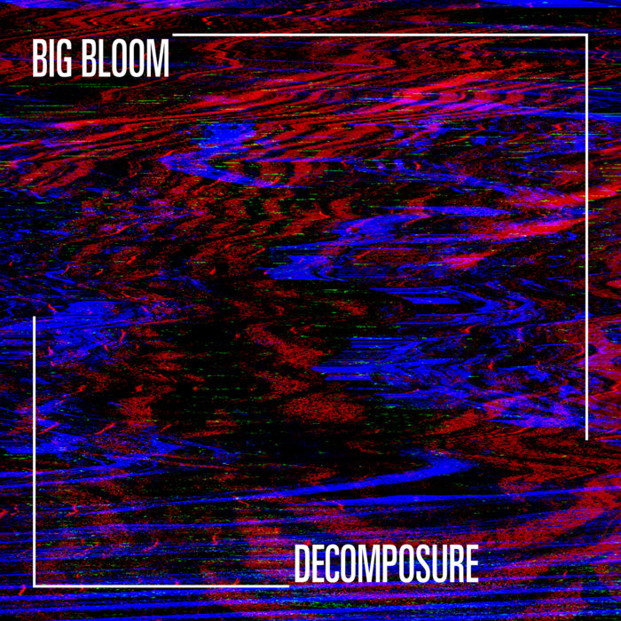 Decomposure | Big Bloom