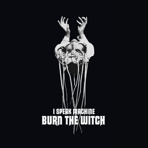 I Speak Machine — Burn The Witch: 2009-2022